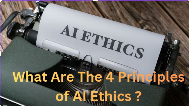 What are the 4 principles of AI ethics